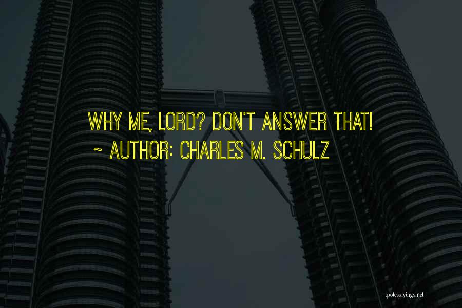 Why Me Lord Quotes By Charles M. Schulz