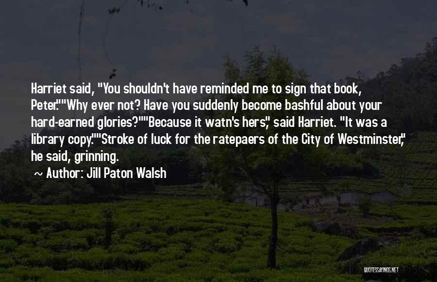 Why Me Lord Quotes By Jill Paton Walsh