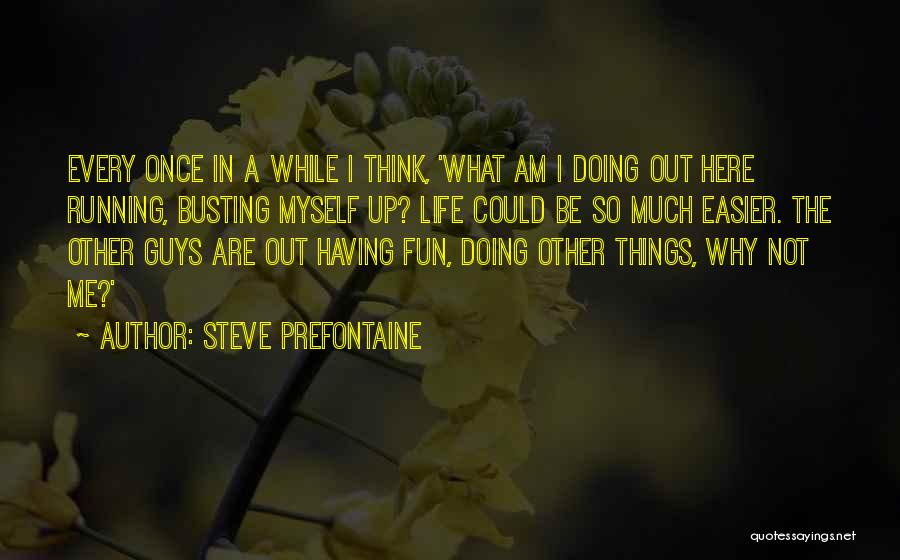 Why Me Why Not Me Quotes By Steve Prefontaine