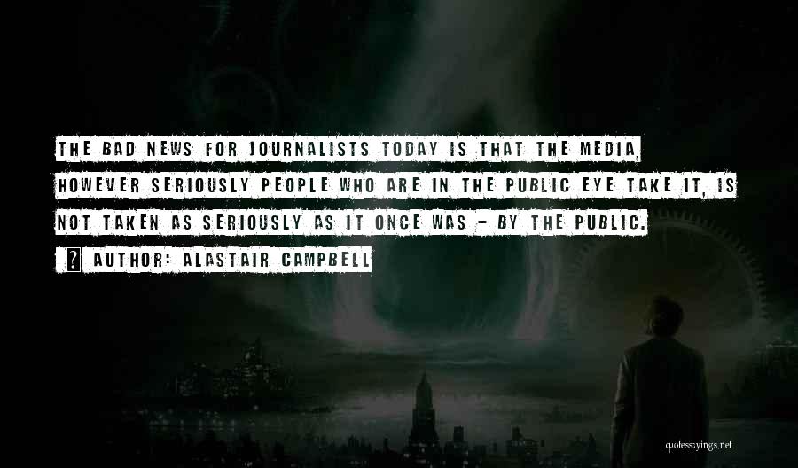 Why Media Is Bad Quotes By Alastair Campbell