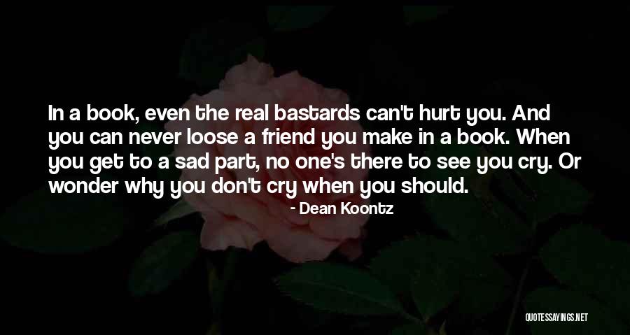 Why My Friend Hurt Me Quotes By Dean Koontz Why My Friend Hurt Me Quotes By Dean Koontz