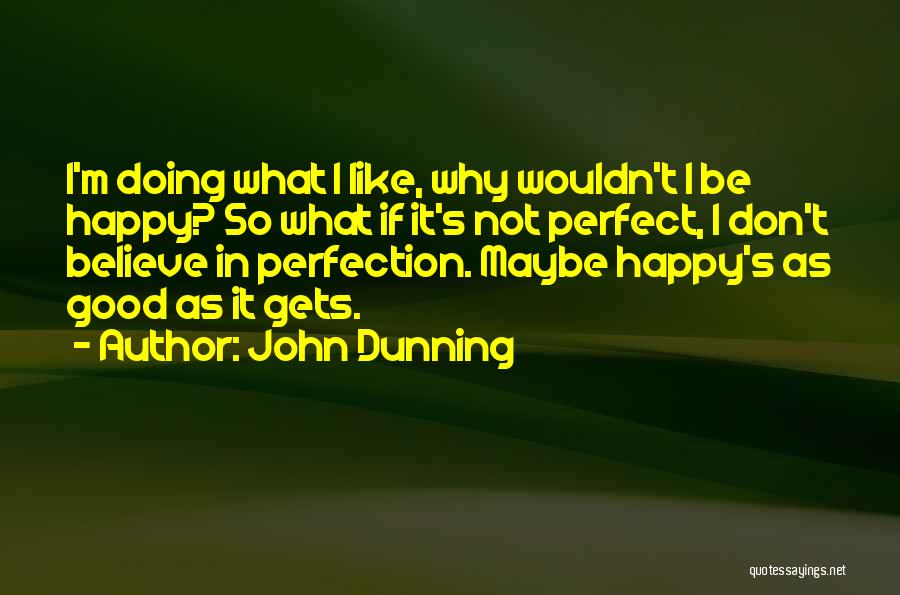 Why Not Be Happy Quotes By John Dunning