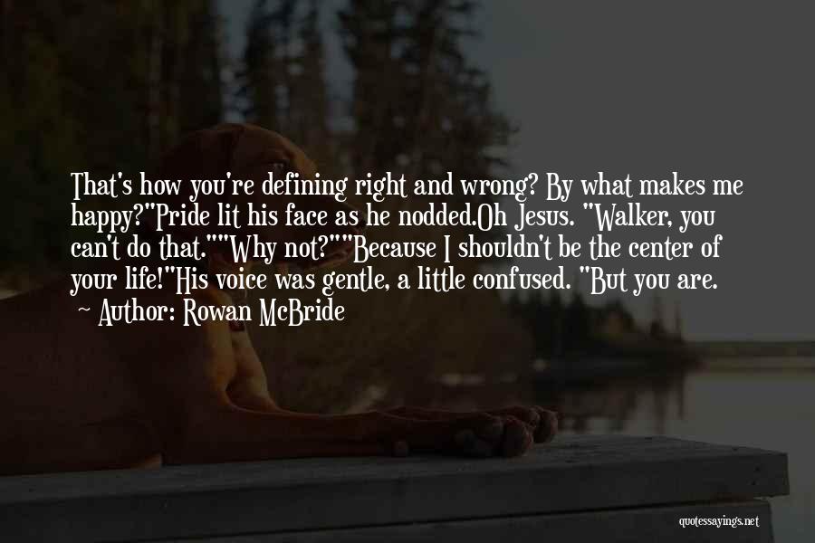 Why Not Be Happy Quotes By Rowan McBride