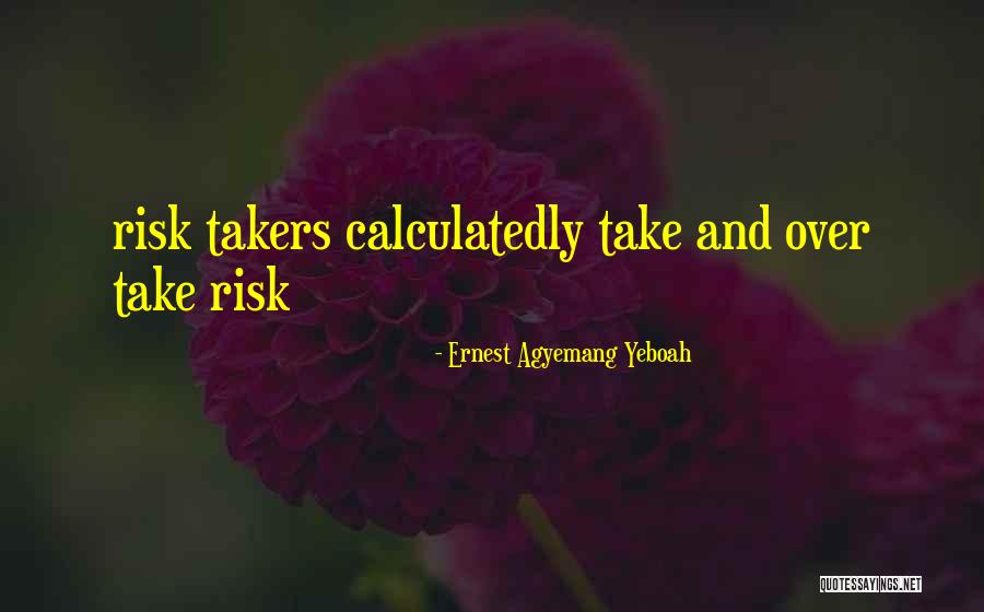 Why Not Take A Risk Quotes By Ernest Agyemang Yeboah