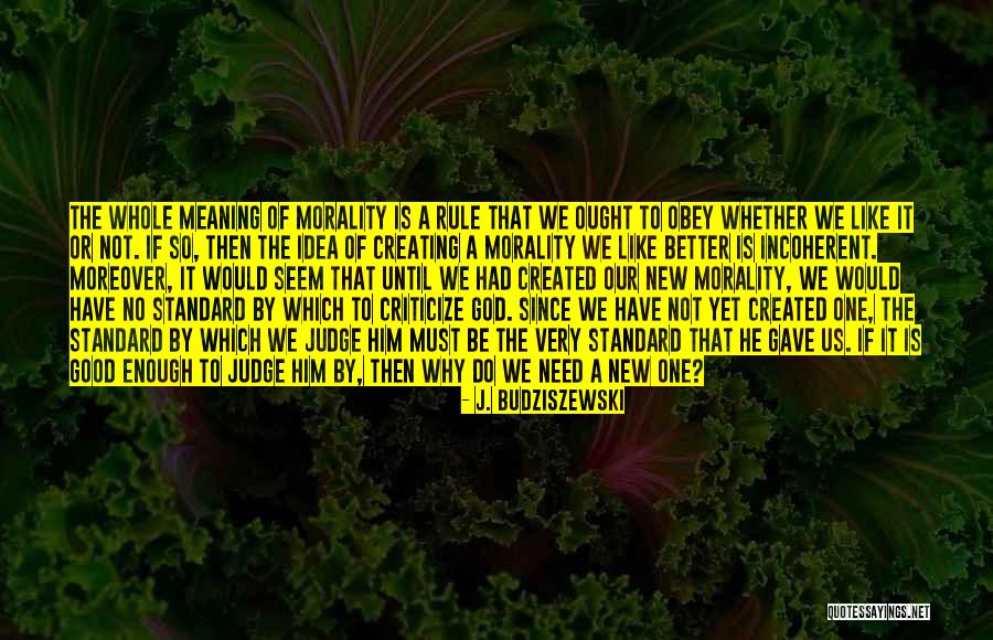 Why Not To Judge Quotes By J. Budziszewski Why Not To Judge Quotes By J. Budziszewski