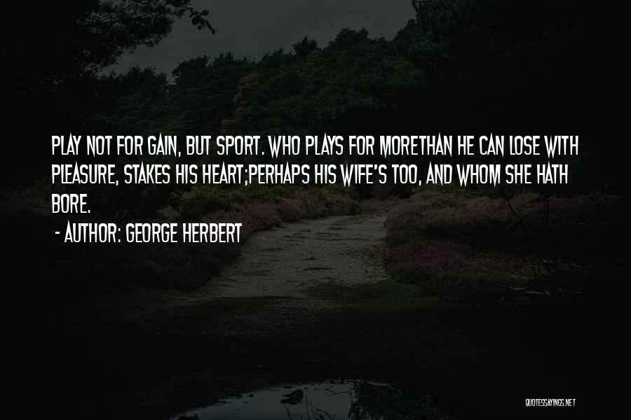 Why Play Sports Quotes By George Herbert