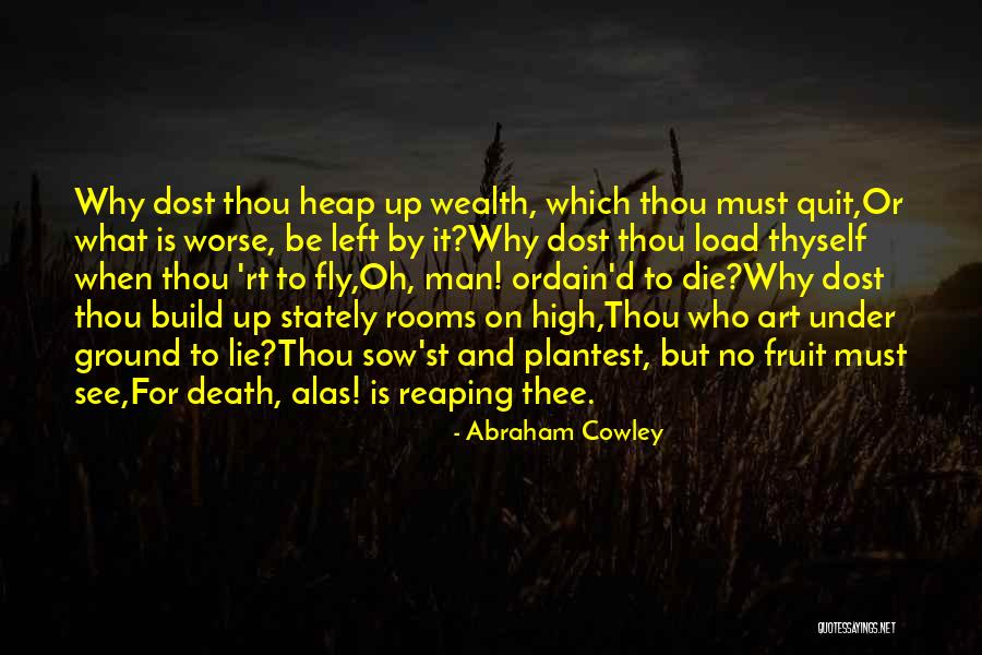 Why Quit Quotes By Abraham Cowley Why Quit Quotes By Abraham Cowley