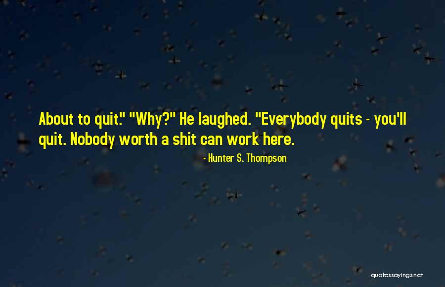 Why Quit Quotes By Hunter S. Thompson Why Quit Quotes By Hunter S. Thompson
