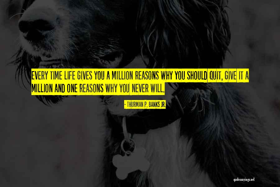 Why Quit Quotes By Thurman P. Banks Jr. Why Quit Quotes By Thurman P. Banks Jr.