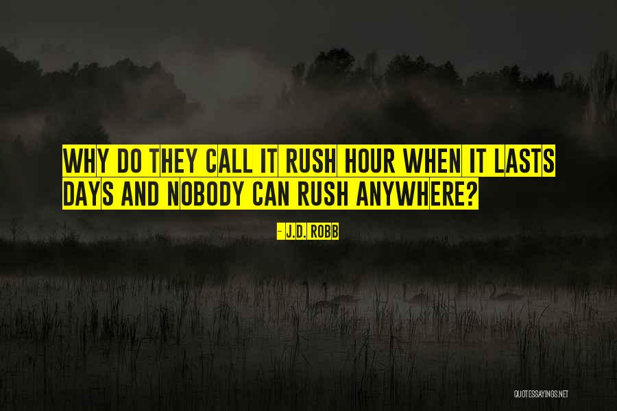 Why Rush Quotes By J.D. Robb Why Rush Quotes By J.D. Robb