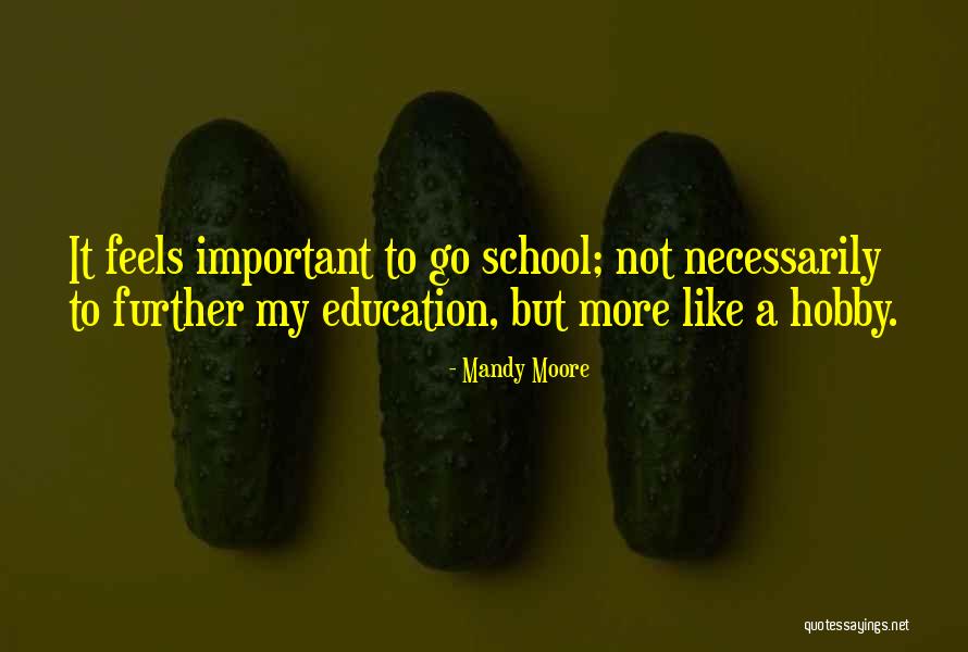 Why School Is Important Quotes By Mandy Moore Why School Is Important Quotes By Mandy Moore