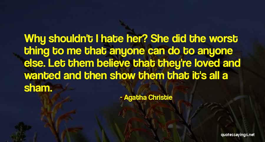 Why She Hate Me Quotes By Agatha Christie Why She Hate Me Quotes By Agatha Christie