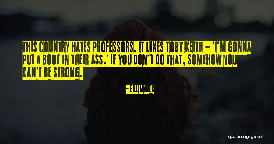 Why She Hates Me Quotes By Bill Maher Why She Hates Me Quotes By Bill Maher