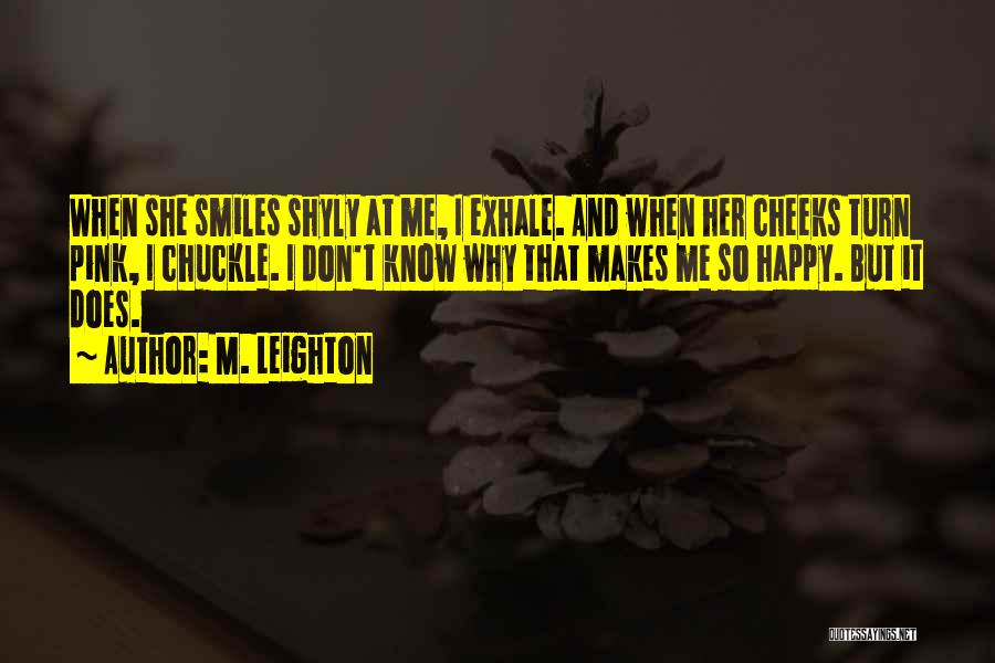 Why She Makes Me Happy Quotes By M. Leighton