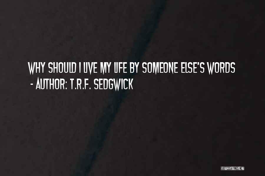 Why Should I Live Quotes By T.R.F. Sedgwick