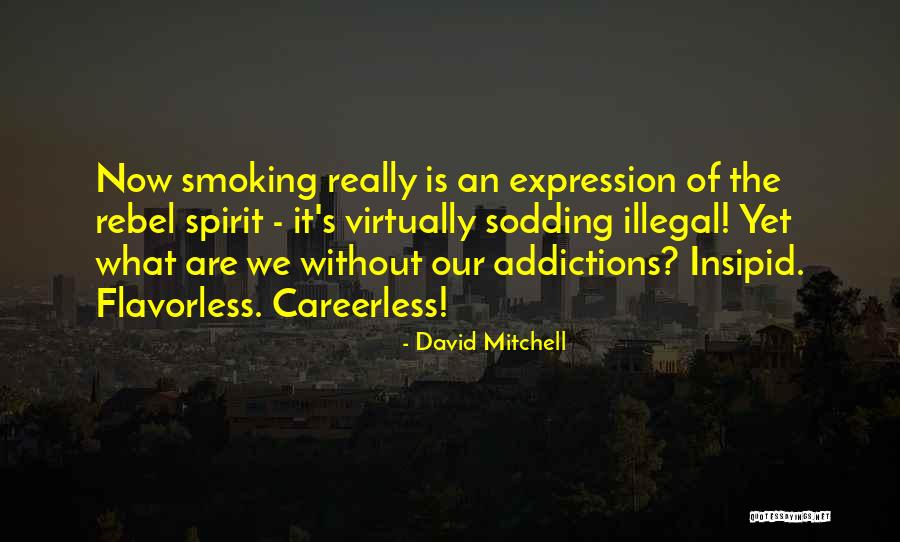 Why Smoking Should Be Illegal Quotes By David Mitchell Why Smoking Should Be Illegal Quotes By David Mitchell