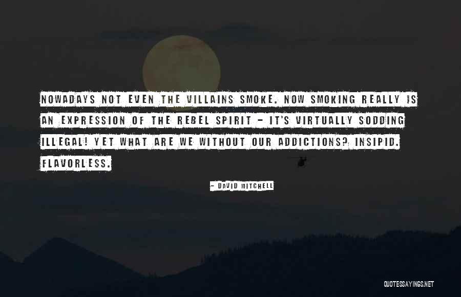 Why Smoking Should Be Illegal Quotes By David Mitchell Why Smoking Should Be Illegal Quotes By David Mitchell