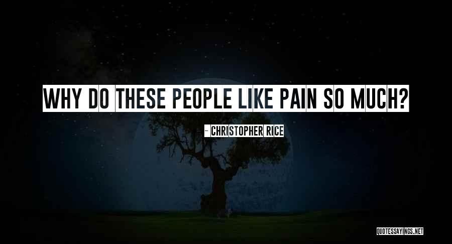 Why So Much Pain Quotes By Christopher Rice