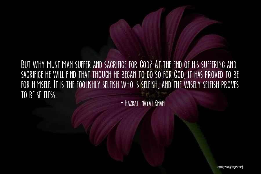 Why So Selfish Quotes By Hazrat Inayat Khan Why So Selfish Quotes By Hazrat Inayat Khan
