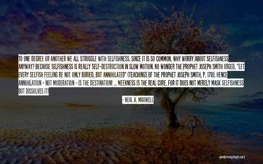 Why So Selfish Quotes By Neal A. Maxwell Why So Selfish Quotes By Neal A. Maxwell