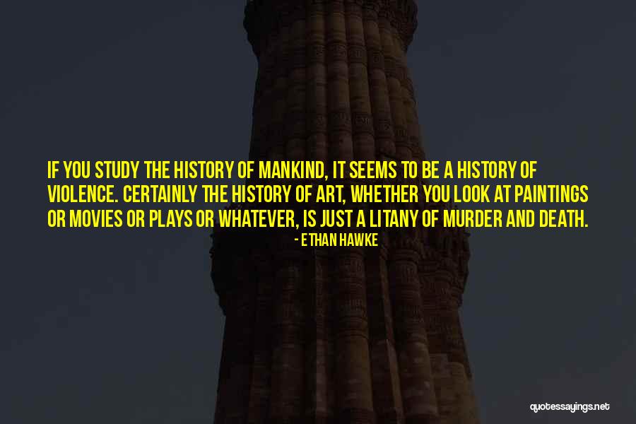 Why Study History Quotes By Ethan Hawke Why Study History Quotes By Ethan Hawke
