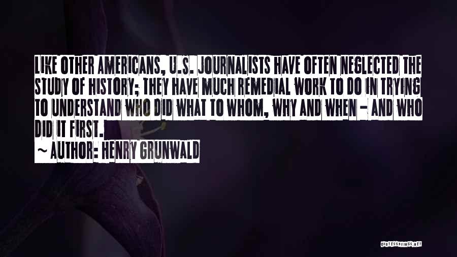 Why Study History Quotes By Henry Grunwald