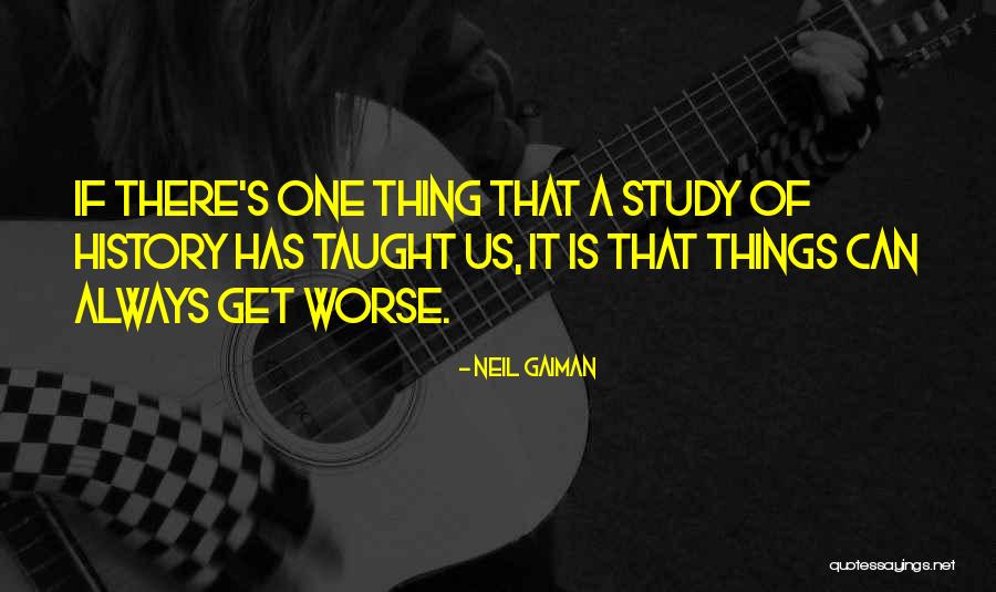 Why Study History Quotes By Neil Gaiman Why Study History Quotes By Neil Gaiman