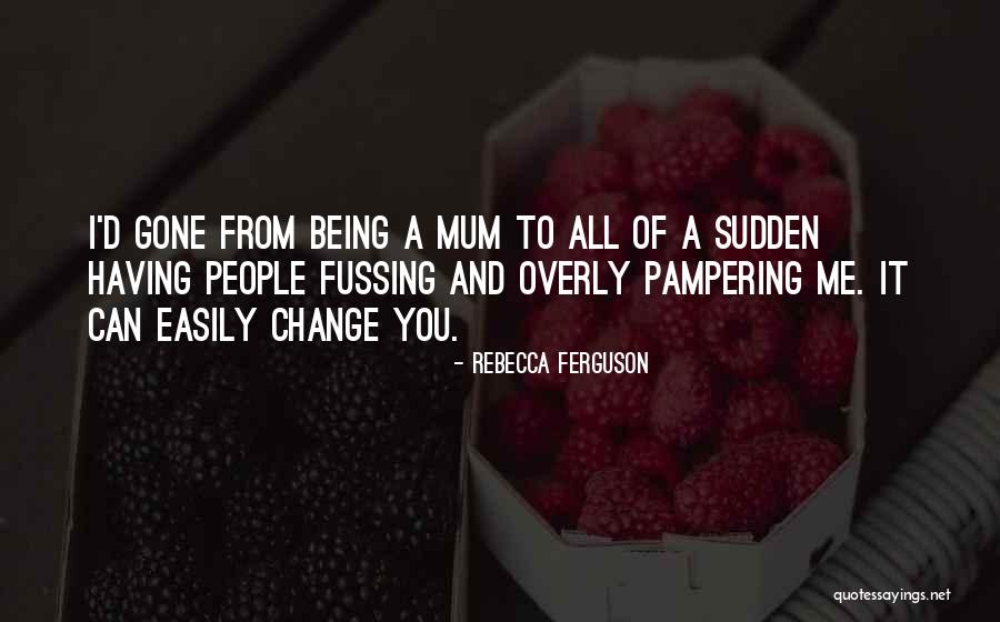 Why The Sudden Change Quotes By Rebecca Ferguson Why The Sudden Change Quotes By Rebecca Ferguson