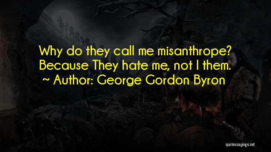 Why They Hate Me Quotes By George Gordon Byron