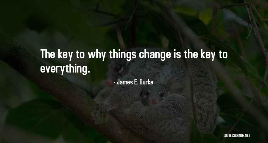 Why Things Change Quotes By James E. Burke Why Things Change Quotes By James E. Burke