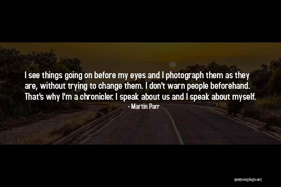 Why Things Change Quotes By Martin Parr Why Things Change Quotes By Martin Parr