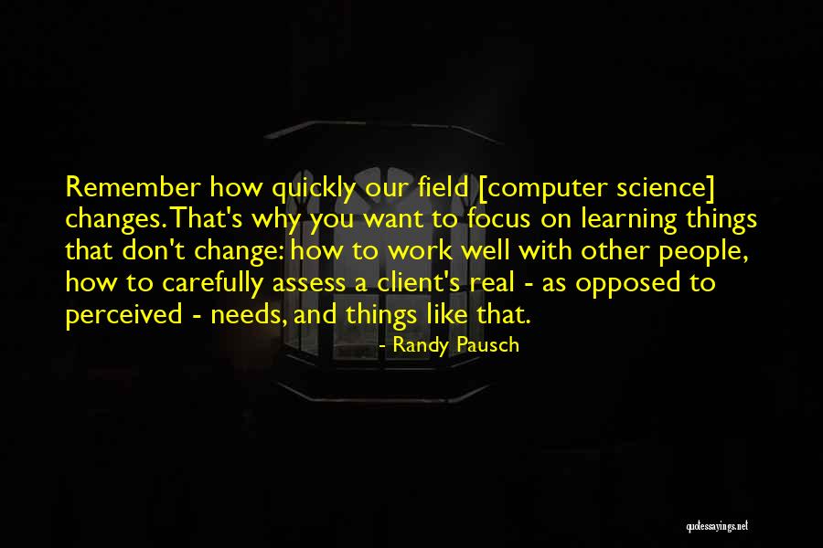 Why Things Change Quotes By Randy Pausch Why Things Change Quotes By Randy Pausch