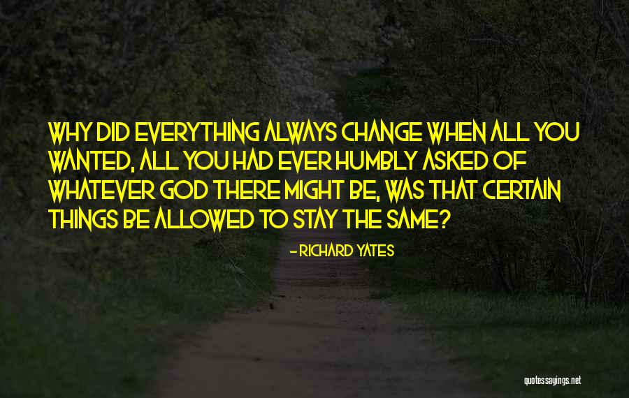 Why Things Change Quotes By Richard Yates Why Things Change Quotes By Richard Yates