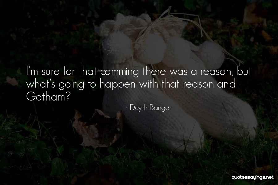 Why Things Happen For A Reason Quotes By Deyth Banger