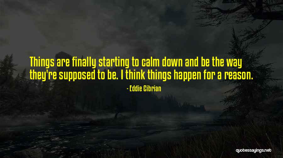 Why Things Happen For A Reason Quotes By Eddie Cibrian