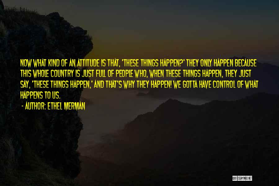 Why Things Happen Quotes By Ethel Merman