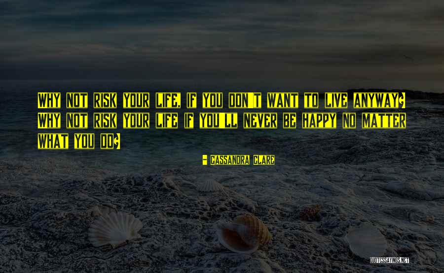 Why To Be Happy Quotes By Cassandra Clare Why To Be Happy Quotes By Cassandra Clare