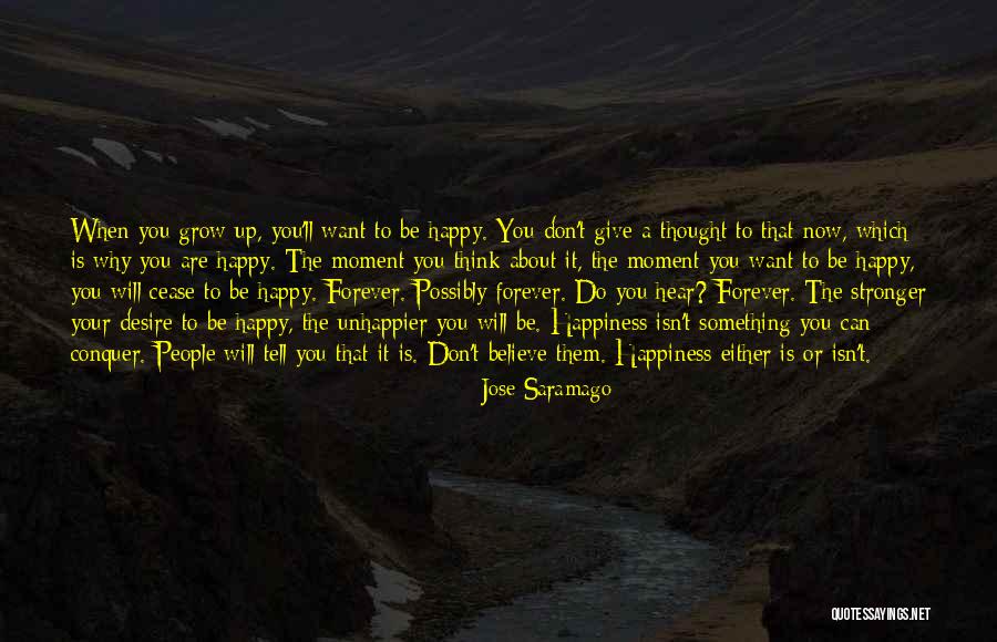 Why To Be Happy Quotes By Jose Saramago Why To Be Happy Quotes By Jose Saramago