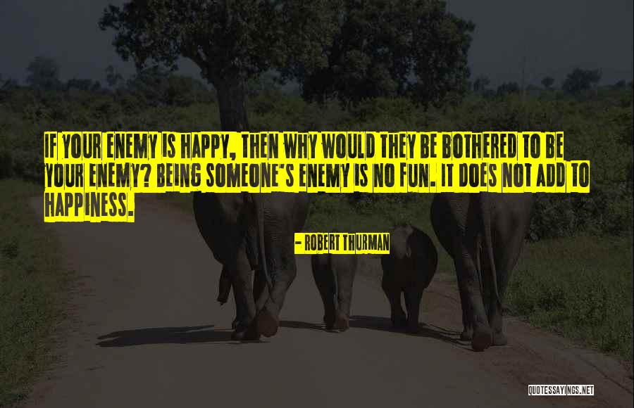 Why To Be Happy Quotes By Robert Thurman Why To Be Happy Quotes By Robert Thurman