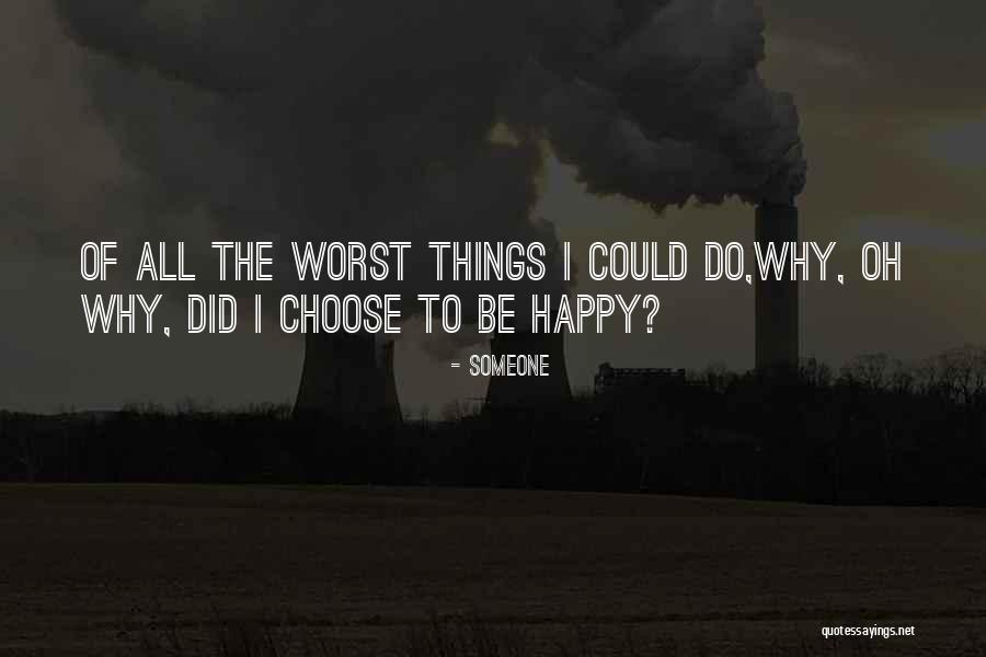 Why To Be Happy Quotes By Someone Why To Be Happy Quotes By Someone