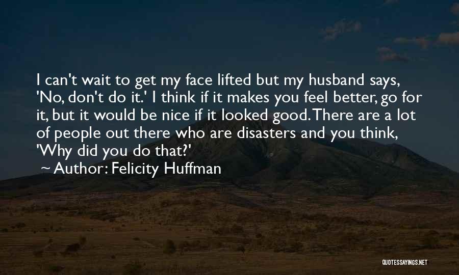 Why Wait Quotes By Felicity Huffman