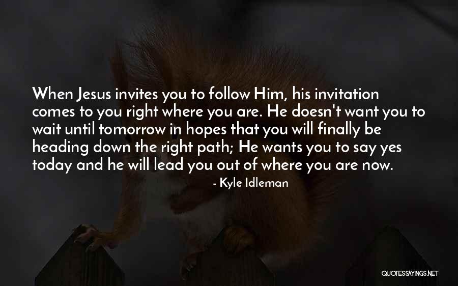 Why Wait Till Tomorrow Quotes By Kyle Idleman Why Wait Till Tomorrow Quotes By Kyle Idleman