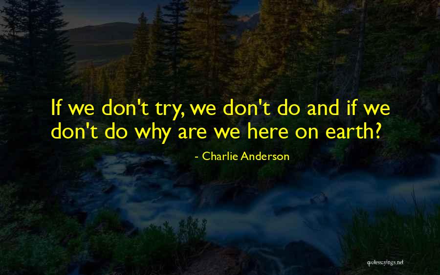 Why We Are Here Quotes By Charlie Anderson Why We Are Here Quotes By Charlie Anderson