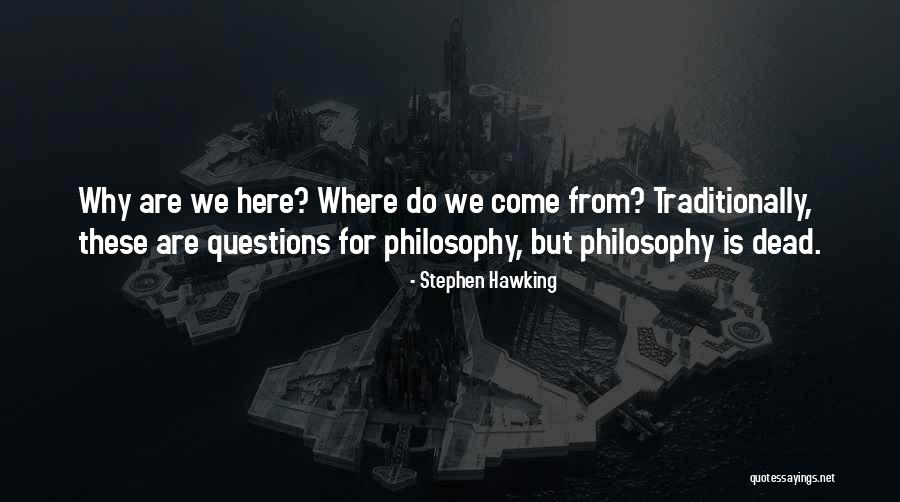 Why We Are Here Quotes By Stephen Hawking Why We Are Here Quotes By Stephen Hawking