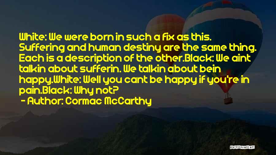 Why We Are Not Happy Quotes By Cormac McCarthy