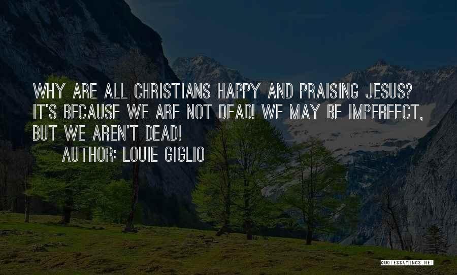 Why We Are Not Happy Quotes By Louie Giglio