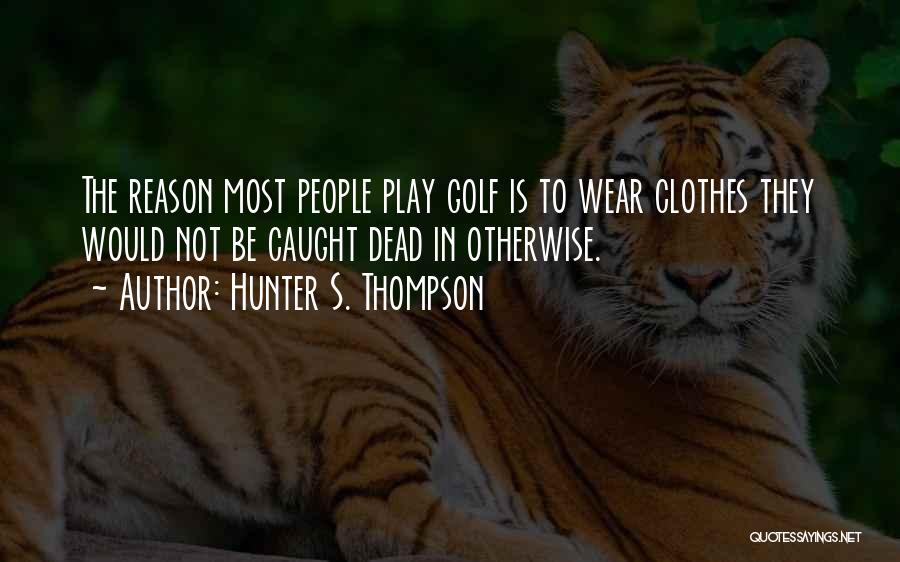 Why We Play Sports Quotes By Hunter S. Thompson