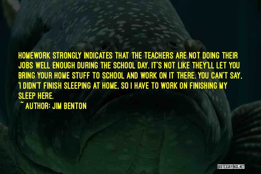 Why We Should Have Homework Quotes By Jim Benton