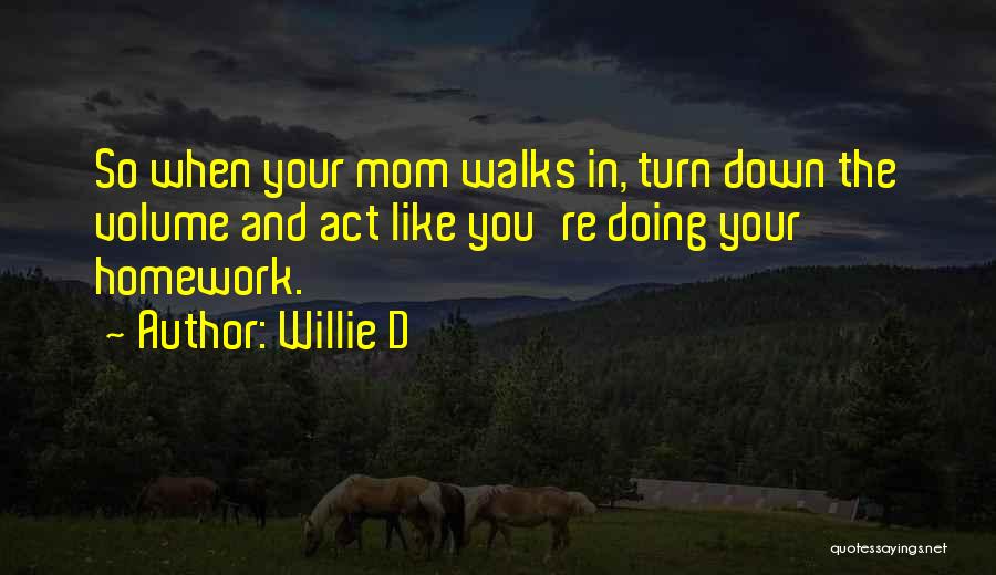 Why We Should Have Homework Quotes By Willie D