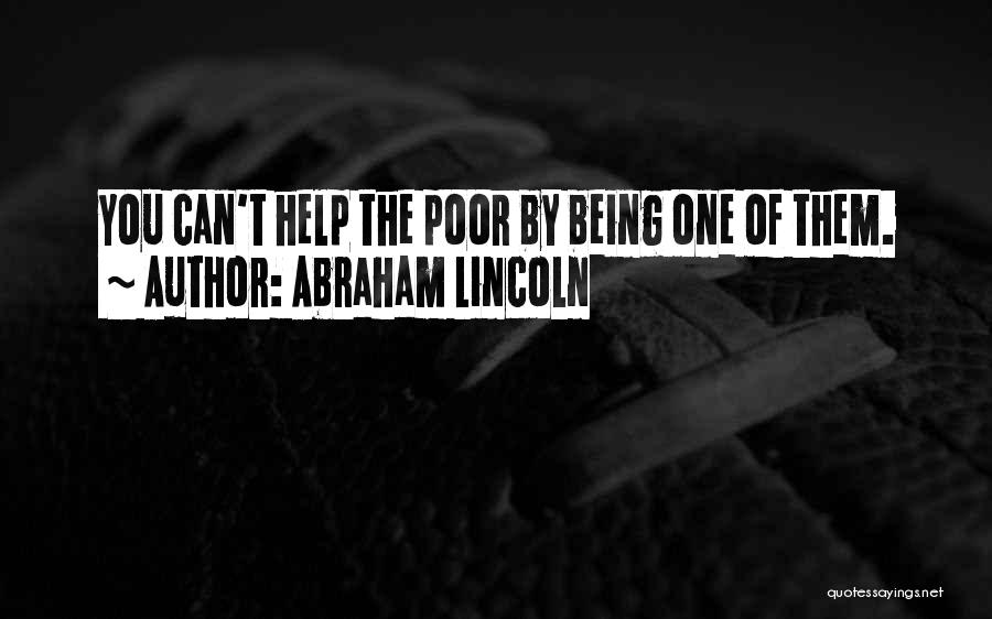 Why We Should Help The Poor Quotes By Abraham Lincoln
